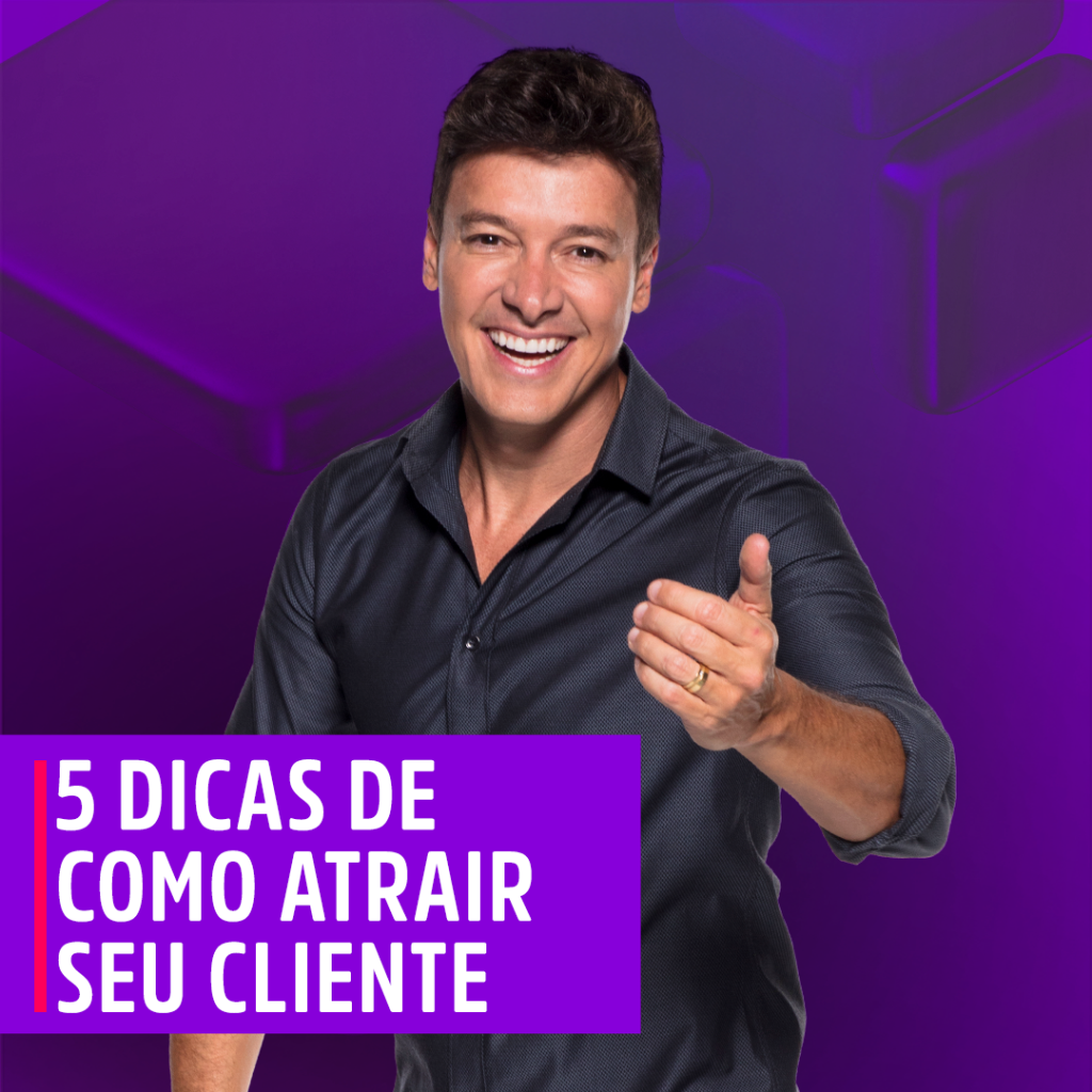 5 dicas de como atrair seu cliente - Blog Aceleraí